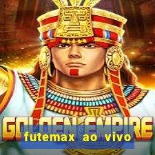 futemax ao vivo futebol ao vivo hoje